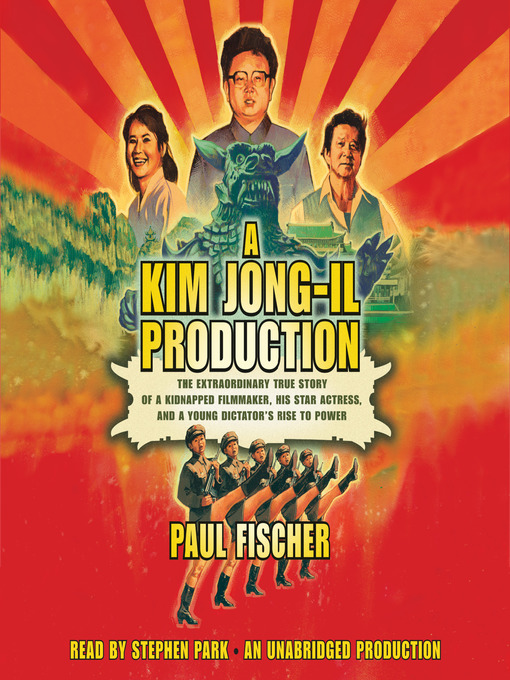 Title details for A Kim Jong-Il Production by Paul Fischer - Available